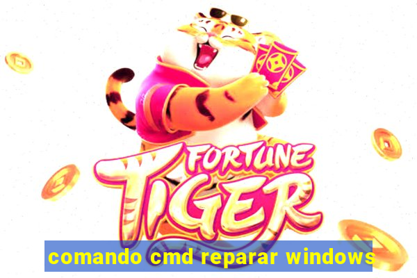 comando cmd reparar windows